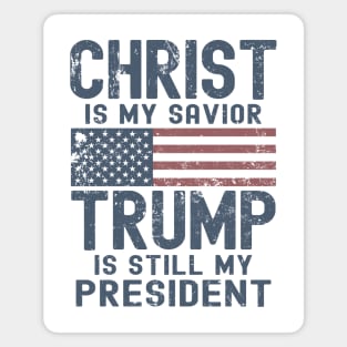 Christ Is My Savior Trump Is Still My President Magnet